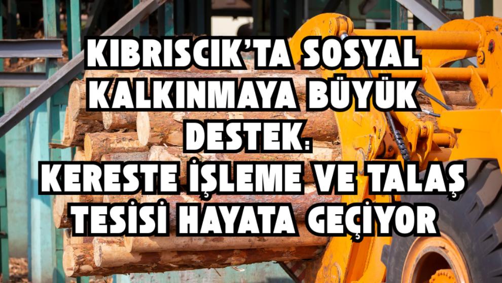 Kıbrıscık'ta Sosyal Kalkınmaya Büyük Destek: Kereste İşleme ve Talaş Tesisi Hayata Geçiyor